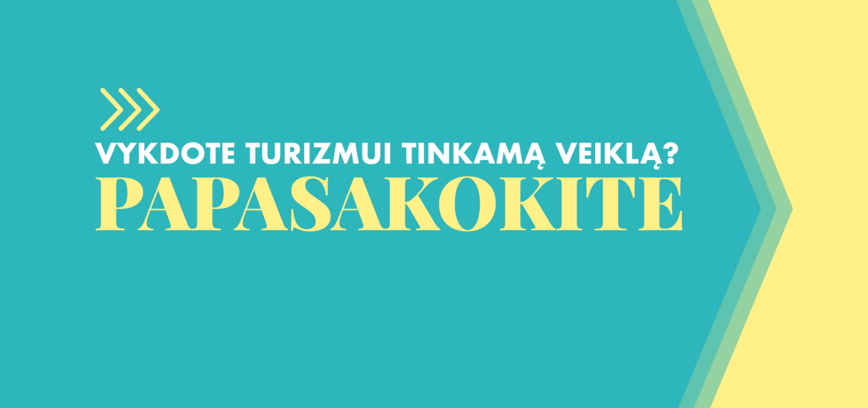 Vykdote turizmui tinkamą veiklą? PAPASAKOKITE