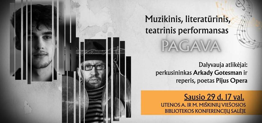Muzikinis, literatūrinis, teatrinis performansas „Pagava“. Dalyvauja atlikėjai: perkusininkas Arkady Gotesman ir reperis, poetas Pijus Opera. Viešosios bibliotekos konferencijų salėje.