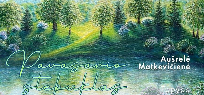 Aušrelės Matkevičienės tapybos darbų paroda „Pavasario stebuklas“