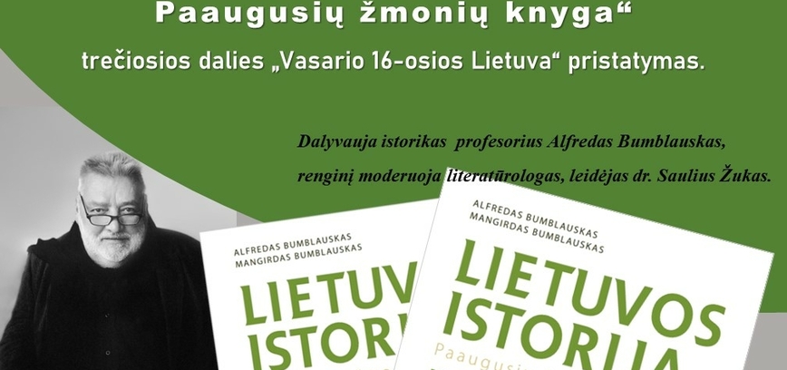 Alfredo ir Mangirdo Bumblauskų knygos „Lietuvos istorija. Paaugusių žmonių knyga“ trečiosios dalies „Vasario 16-osios Lietuva“ pristatymas