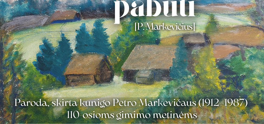 Paroda „...norėčiau dar pabūti“ [P. Markevičius]