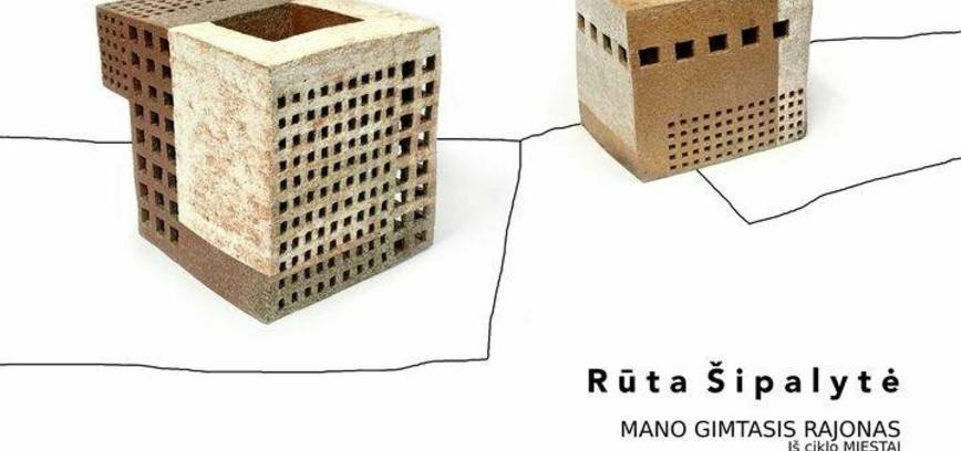 Rūtos Šipalytės keramikos darbų paroda „Mano gimtasis rajonas“ iš ciklo „Miestai“