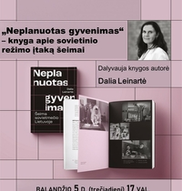Susitikimas su  Dalia Leinarte ir jos knygos „Neplanuotas gyvenimas: šeima sovietmečio Lietuvoje“ pristatymas