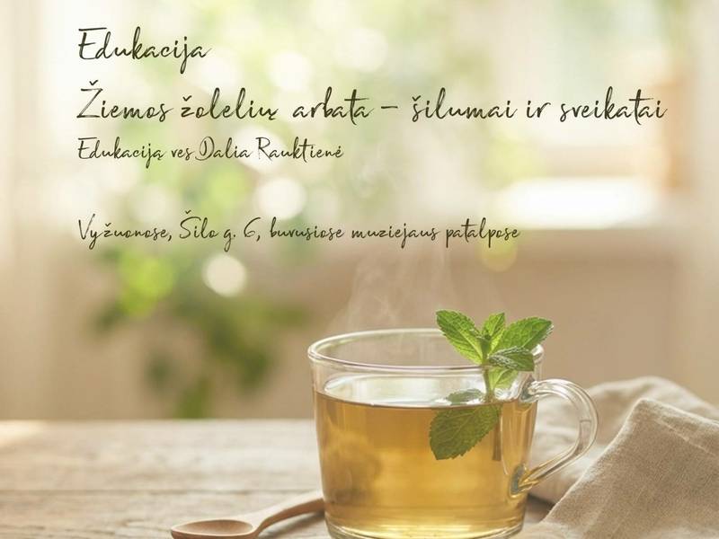 Edukacija ,,Žiemos žolelių arbata – šilumai ir sveikatai“